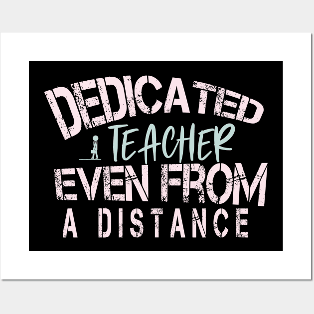 Dedicated Teacher Even From A Distance : Funny Quanrntine Teacher Wall Art by ARBEEN Art